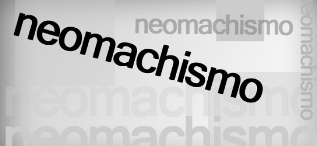 Se llama neomachismo Se llama neomachismo