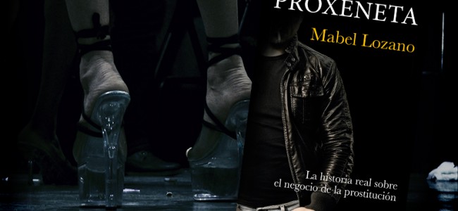 Mabel Lozano desenmascara la trata de mujeres en su nuevo libro «El proxeneta» Mabel Lozano desenmascara la trata de mujeres en su nuevo libro «El proxeneta»