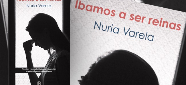 ‘Íbamos a ser reinas’, un libro intenso y actualizado con testimonios sobre violencia de género ‘Íbamos a ser reinas’, un libro intenso y actualizado con testimonios sobre violencia de género
